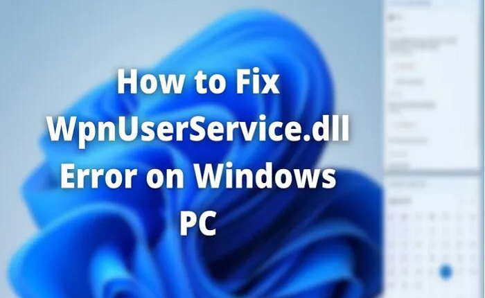 Sửa lỗi WpnUserService.dll trên Windows 11/10 một cách dễ dàng